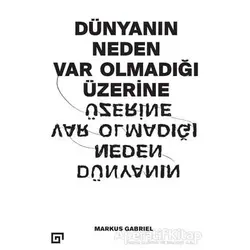 Dünyanın Neden Var Olmadığı Üzerine - Markus Gabriel - Koç Üniversitesi Yayınları