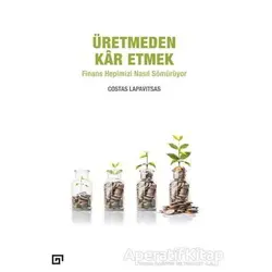 Üretmeden Kar Etmek - Costas Lapavitsas - Koç Üniversitesi Yayınları