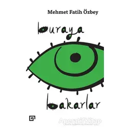 Buraya Bakarlar - Mehmet Fatih Özbey - Koç Üniversitesi Yayınları