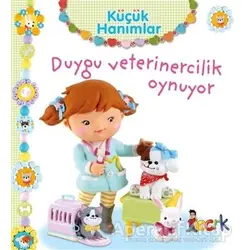 Duygu Veterinercilik Oynuyor - Küçük Hanımlar - Emilie Beaumont - Bıcırık Yayınları