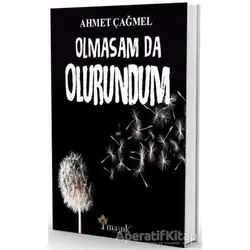 Olmasam da Olurundum - Ahmet Çağmel - Maşuk Kitap