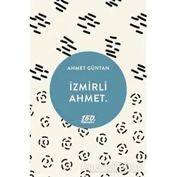 İzmirli Ahmet. - Ahmet Güntan - 160. Kilometre Yayınevi