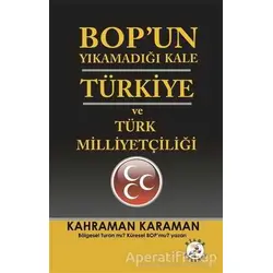 BOP’un Yıkamadığı Kale Türkiye ve Türk Milliyetçiliği - Kahraman Karaman - Bilge Karınca Yayınları