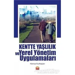 Kentte Yaşlılık ve Yerel Yönetim Uygulamaları - Hamza Kurtkapan - Nobel Bilimsel Eserler