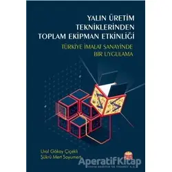Yalın Üretim Tekniklerinden Toplam Ekipman Etkinliği - Ural Gökay Çiçekli - Nobel Bilimsel Eserler