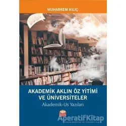 Akademik Aklın Öz Yitimi ve Üniversiteler - Muharrem Kılıç - Nobel Bilimsel Eserler