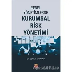 Yerel Yönetimlerde Kurumsal Risk Yönetimi - Gencay Karakaya - Nobel Bilimsel Eserler