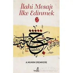 İlahi Mesajı İlke Edinmek 2 - A. Munim Eremkere - Bengisu Yayınları