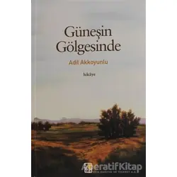 Güneşin Gölgesinde - Adil Akkoyunlu - Çıra Yayınları