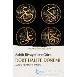 Sahih Rivayetlere Göre Dört Halife Dönemi - Ekrem Ziya Umeri - Beka Yayınları