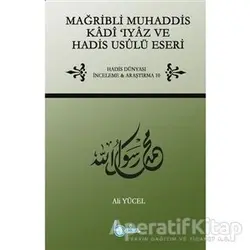Mağribli Muhaddis Kadi Iyaz ve Hadis Usulü Eseri - Ali Yücel - Beka Yayınları