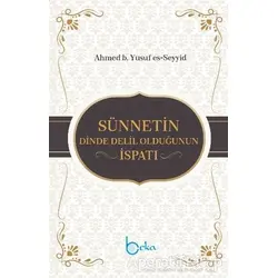 Sünnetin Dinde Delil Olduğunun İspatı - Ahmed b. Yusuf es-Seyyid - Beka Yayınları