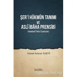 Şer’i Hükmün Tanımı ve Asli İbaha Prensibi - Ahmet Selman Baktı - Kitabi Yayınevi