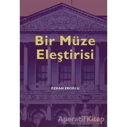 Bir Müze Eleştirisi - Özkan Eroğlu - Tekhne Yayınları