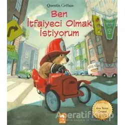 Ben İtfaiyeci Olmak İstiyorum - Quentin Greban - Eksik Parça Yayınları