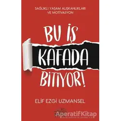 Bu İş Kafada Bitiyor! - Elif Ezgi Uzmansel - Nemesis Kitap