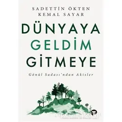 Dünyaya Geldim Gitmeye - Sadettin Ökten - Turkuvaz Kitap