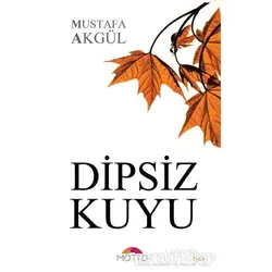 Dipsiz Kuyu - Mustafa Akgül - Motto Yayınları