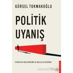 Politik Uyanış - Gürsel Tokmakoğlu - Destek Yayınları