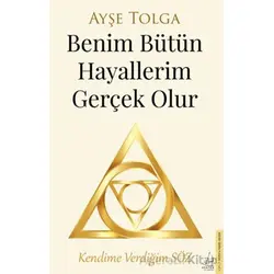 Benim Bütün Hayallerim Gerçek Olur - Ayşe Tolga - Destek Yayınları