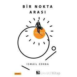 Bir Nokta Arası - İsmail Zorba - Çınaraltı Yayınları