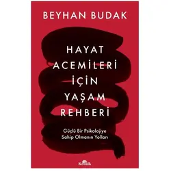 Hayat Acemileri İçin Yaşam Rehberi - Beyhan Budak - Kronik Kitap