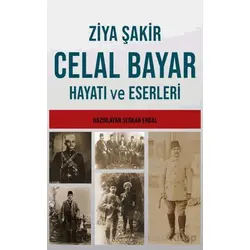Celal Bayar’ın Hayatı ve Eserleri - Ziya Şakir - Akıl Fikir Yayınları