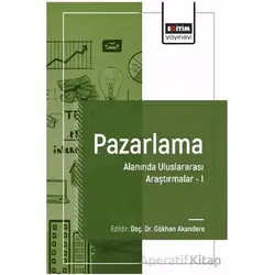 Pazarlama Alanında Uluslararası Araştırmalar I - Musa Çakır - Eğitim Yayınevi - Bilimsel Eserler