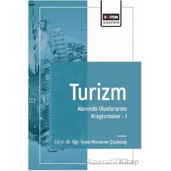 Turizm Alanında Uluslararası Araştırmalar I - Murat Çak - Eğitim Yayınevi - Bilimsel Eserler