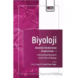 Biyoloji Alanında Uluslararası Araştırmalar I - Mustafa Usta - Eğitim Yayınevi - Bilimsel Eserler