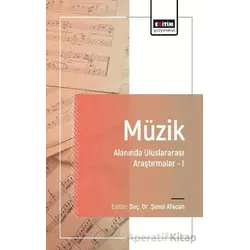 Müzik Alanında Uluslararası Araştırmalar I - Şenol Afacan - Eğitim Yayınevi - Bilimsel Eserler