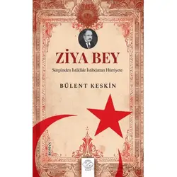 Ziya Bey Sürgünden İstiklale İstibdattan Hürriyete - Bülent Keskin - Post Yayınevi