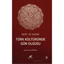 Kent ve Kadın Türk Kültüründe Gün Olgusu - Nükte Sevim Derdiçok - Paradigma Akademi Yayınları