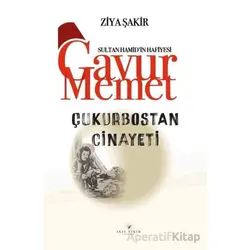 Gavur Memet Çukurbostan Cinayeti - Ziya Şakir - Akıl Fikir Yayınları