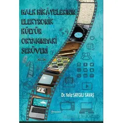 Halk Hikayelerinin Elektronik Kültür Ortamındaki Serüveni - Yeliz Saygılı Savaş - Fenomen Yayıncılık