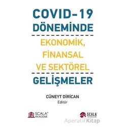 Covıd-19 Döneminde Ekonomik, Finansal ve Sektörel Gelişmeler - Cüneyt Dirican - Scala Yayıncılık