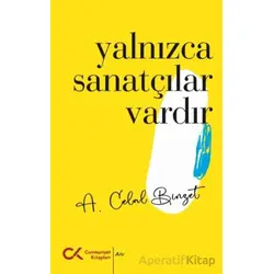 Yalnızca Sanatçılar Vardır - A. Celal Binzet - Cumhuriyet Kitapları
