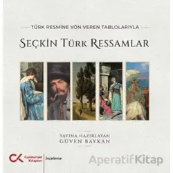 Türk Resmine Yön Veren Tablolarıyla Seçkin Türk Ressamlar - Güven Baykan - Cumhuriyet Kitapları