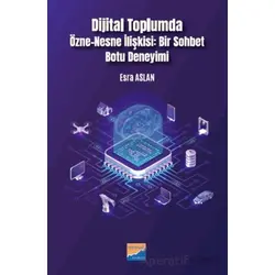 Dijital Toplumda Özne-Nesne İlişkisi Bir Sohbet Botu Deneyimi - Esra Aslan - Siyasal Kitabevi