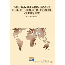 Post-Sovyet Orta Asya’da Türk-Rus İlişkileri İşbirliği ve Rekabet - Ali Emre Sucu - Siyasal Kitabevi