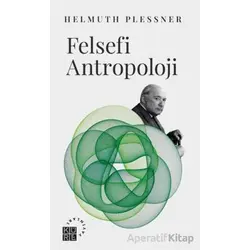 Felsefi Antropoloji Göttingen Dersleri - Helmuth Plessner - Küre Yayınları