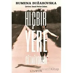 Hiçbir Yere Gitmiyorum - Rumena Buzarovska - Livera Yayınevi