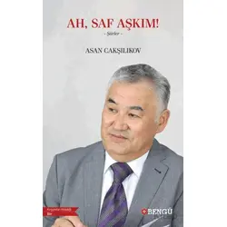 Ah, Saf Aşkım! - Asan Cakşılıkov - Bengü Yayınları