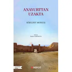 Anayurttan Uzakta - Köjeldey Monguş - Bengü Yayınları