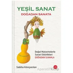 Yeşil Sanat – Doğadan Sanata - Sabiha Kılınçarslan - US Yayınları