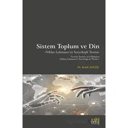 Sistem Toplum ve Din Niklas Luhmann’ın Sosyolojik Teorisi - Betül Akgöl - Eski Yeni Yayınları