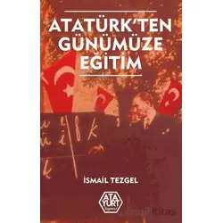 Atatürkten Günümüze Eğitim - İsmail Tezgel - Atayurt Yayınevi