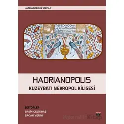 Hadrianopolis Kuzeybatı Nekropol Kilisesi - Ercan Verim - Bilgin Kültür Sanat Yayınları