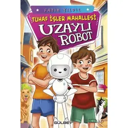 Tuhaf İşler Mahallesi Uzaylı Robot - Fatih Yıldız - Gülbey Yayınları