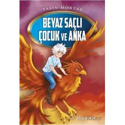 Beyaz Saçlı Çocuk ve Anka - Yasin Mortaş - Gülbey Yayınları